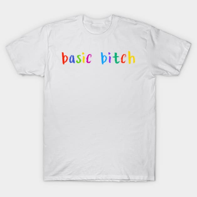 basic bitch T-Shirt by NSFWSam